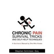 Chronic Pain Survival Tricks and Self-Help Techniques : A Survivor's Manual by One Who Knows by Schnitzer, Stephen, 9781462001620