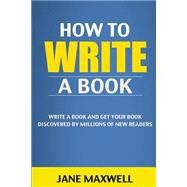 How to Write a Book by Maxwell, Jane, 9781508631620