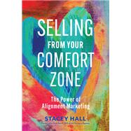Selling from Your Comfort Zone The Power of Alignment Marketing by Hall, Stacey, 9781523001620