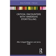 Critical Encounters With Immersive Storytelling by Grppel-wegener, Alke; Kidd, Jenny, 9780367151621