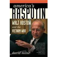 America's Rasputin Walt Rostow and the Vietnam War by Milne, David, 9780374531621
