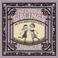 The Envious Siblings and Other Morbid Nursery Rhymes by Blair, Landis, 9780393651621