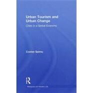 Urban Tourism and Urban Change: Cities in a Global Economy by Spirou; Costas, 9780415801621