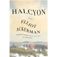 Halcyon A novel by Ackerman, Elliot, 9780593321621