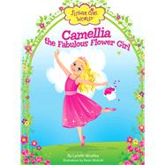 Camellia the Fabulous Flower Girl by Woolley, Lynelle; Wolcott, Karen, 9780983311621