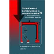 Finite Element Computations in Mechanics With R by Mustapha, Khameel Bayo, 9781138501621