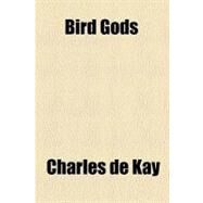 Bird Gods by De Kay, Charles, 9781459051621