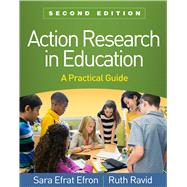 Action Research in Education, Second Edition A Practical Guide by Efron, Sara Efrat; Ravid, Ruth, 9781462541621