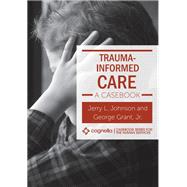Trauma-Informed Care by Johnson, Jerry L ; Grant, George, Jr, 9781516541621