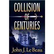 Collision of Centuries by LeBeau, John, 9781608091621