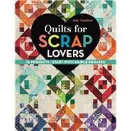 Quilts for Scrap Lovers 16 Projects  Start with Simple Squares by Gauthier, Judy, 9781617451621