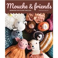 Mouche & Friends Seamless Toys to Knit and Love by Vallet, Cinthia, 9781761451621