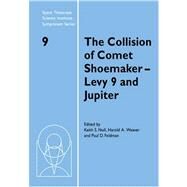 The Collision of Comet Shoemaker-Levy 9 and Jupiter: IAU Colloquium 156 by Edited by Keith S. Noll , Harold A. Weaver , Paul D. Feldman, 9780521031622
