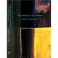 The Fragility Of Empathy After The Holocaust by Dean, Carolyn J., 9780801441622