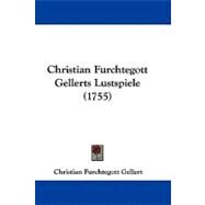 Christian Furchtegott Gellerts Lustspiele by Gellert, Christian Furchtegott, 9781104071622