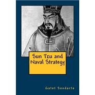 Sun Tzu and Naval Strategy by Soedarto, Gatot; Sondakh, Bernard Kent; Katoppo, Aristides, 9781500761622