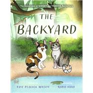 The Backyard The Adventures of Gidget and Tigress, Sister Cats by Peacock Wilson, Faye; Igbai, Rabia, 9781667871622
