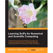 Learning SciPy for Numerical and Scientific Computing: A Practical Tutorial That Guarantees Fast, Accurate, and Easy-to-code Solutions to Your Numerical and Scientific Computing Problems With the Power of by Blanco-silva, Francisco J., 9781782161622