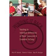 Winding It Back Teaching to Individual Differences in Music Classroom and Ensemble Settings by Hammel, Alice M.; Hickox, Roberta Y.; Hourigan, Ryan M., 9780190201623