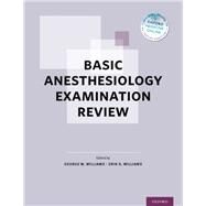 Basic Anesthesiology Examination Review by Williams, George W.; Williams, Erin S., 9780199381623