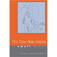 The Class Size Debate: Is Small Better? by Blatchford, Peter, 9780335211623