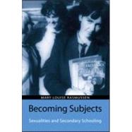 Becoming Subjects: Sexualities and Secondary Schooling by Rasmussen; Mary Louise, 9780415951623