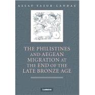 The Philistines and Aegean Migration at the End of the Late Bronze Age by Assaf Yasur-Landau, 9780521191623