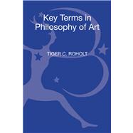 Key Terms in Philosophy of Art by Roholt, Tiger C., 9780826421623