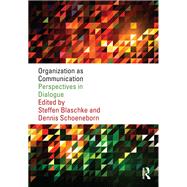 Organization as Communication: Perspectives in Dialogue by Blaschke; Steffen, 9781138651623