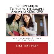 390 Speaking Topics With Sample Answers Q361-390 by Like Test Prep, 9781501051623