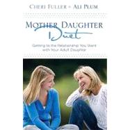 Mother-Daughter Duet Getting to the Relationship You Want with Your Adult Daughter by Fuller, Cheri; Plum, Ali, 9781601421623