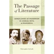 The Passage of Literature Genealogies of Modernism in Conrad, Rhys, and Pramoedya by GoGwilt, Christopher, 9780199751624