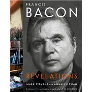 Francis Bacon Revelations by Stevens, Mark; Swan, Annalyn, 9780307271624