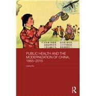 Public Health and the Modernization of China 1865-2015 by Bu, Liping, 9780367361624