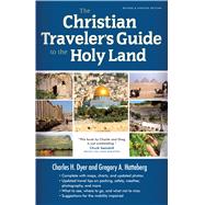 The Christian Traveler's Guide to the Holy Land by Dyer, Charles H.; Hatteberg, Gregory A., 9780802411624