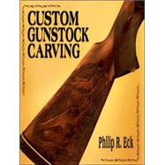 Custom Gunstock Carving by Eck, Phillip R., 9780811701624