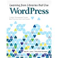 Learning from Libraries That Use Wordpress by Jones, Kyle M. L.; Farrington, Polly-Alida, 9780838911624