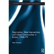 Deprivation, State Interventions and Urban Communities in Britain, 196879 by Shapely; Peter, 9781409451624