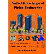 Perfect Knowledge of Piping Engineering by Gupta, Sanjay Kumar, 9781511561624