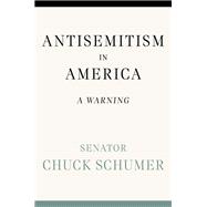 Antisemitism in America A Warning by Schumer, Chuck, 9781538771624