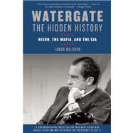 Watergate: The Hidden History Nixon, The Mafia, and The CIA by Waldron, Lamar, 9781619021624