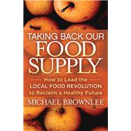 Taking Back Our Food Supply by Brownlee, Michael, 9781642791624