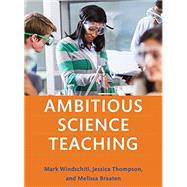 Ambitious Science Teaching by Windschitl, Mark; Thompson, Jessica; Braaten, Melissa, 9781682531624