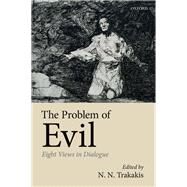 The Problem of Evil Eight Views in Dialogue by Trakakis, N. N., 9780198821625