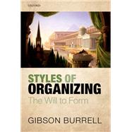 Styles of Organizing The Will to Form by Burrell, Gibson, 9780199671625