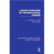 Labour Problems of Technological Change by Hunter, L. C.; Reid, G. L.; Boddy, D., 9780367111625