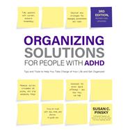 Organizing Solutions for People with ADHD, 3rd Edition Tips and Tools to Help You Take Charge of Your Life and Get Organized by Pinsky, Susan, 9780760381625