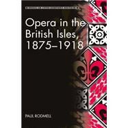Opera in the British Isles, 18751918 by Rodmell,Paul, 9781409441625