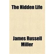 The Hidden Life by Miller, James Russell, 9781458881625