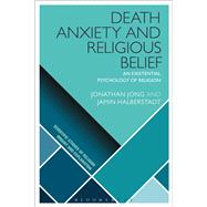 Death Anxiety and Religious Belief An Existential Psychology of Religion by Jong, Jonathan; Halberstadt, Jamin; Wiebe, Donald; Martin, Luther H.; McCorkle, William W., 9781472571625